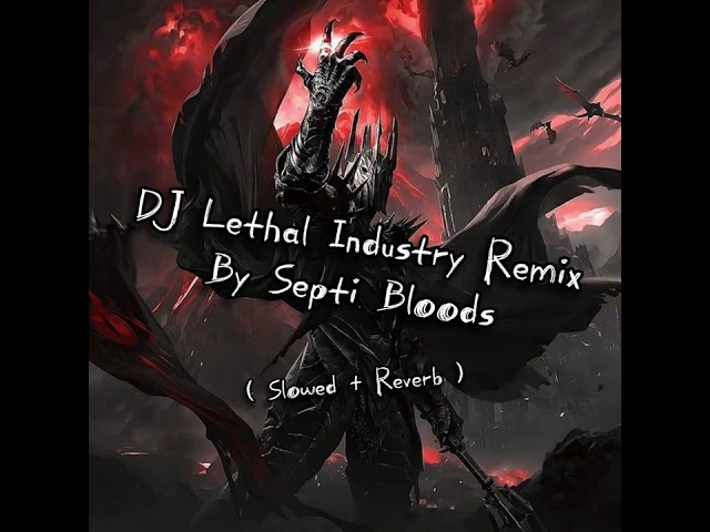 DJ Lethal Industry Remix By Septi Bloods ( Slowed + Reverb ) class=