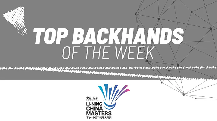 LI-NING China Masters 2023 | Top Backhands of the Week - DayDayNews