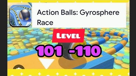 Action balls: Gyrosphere race #newupdate #speedrun #level 101- 110