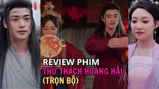 Review Phim Thử Thách Hoàng Hậu Trọn Bộ Tiểu Thư Ném Tú Cầu Vào Tên Ăn Mày Là Hoàng Thượng