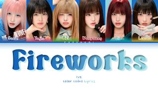 IVE - Fireworks (Color Coded Lyrics Han/Rom/Français/Eng)