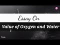 Essay On Value Of Oxygen & Water | Essay On Value Of Oxygen & Water In English | Essay