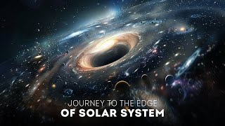 A Journey to the Edge of the Solar System