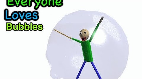Everyone Loves Bubbles! (Baldi Mod)