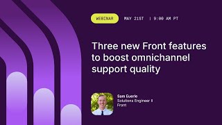 Frontrunners: Three new Front features to boost omnichannel support quality