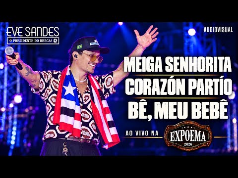 MEIGA SENHORITA, CORAZÓN PARTIO, BÊ MEU BEBÊ | Eve Sandes ao vivo na EXPOEMA 2026 - São Luís