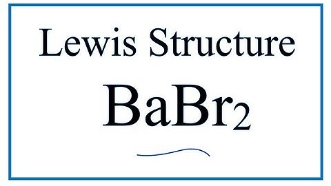 How to Draw the Lewis Dot Structure for BaBr2: Barium bromide