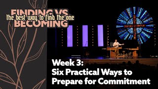 Six Practical Ways to Prepare for Commitment | Finding Vs Becoming | Week 3 (Full Service)