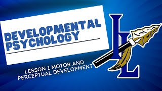 Unit 9 Lesson 1 Intro to Development, Motor & Perceptual Dev