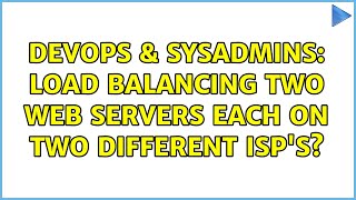 DevOps & SysAdmins: load balancing two web servers each on two different isp's? (3 Solutions!!) Profile