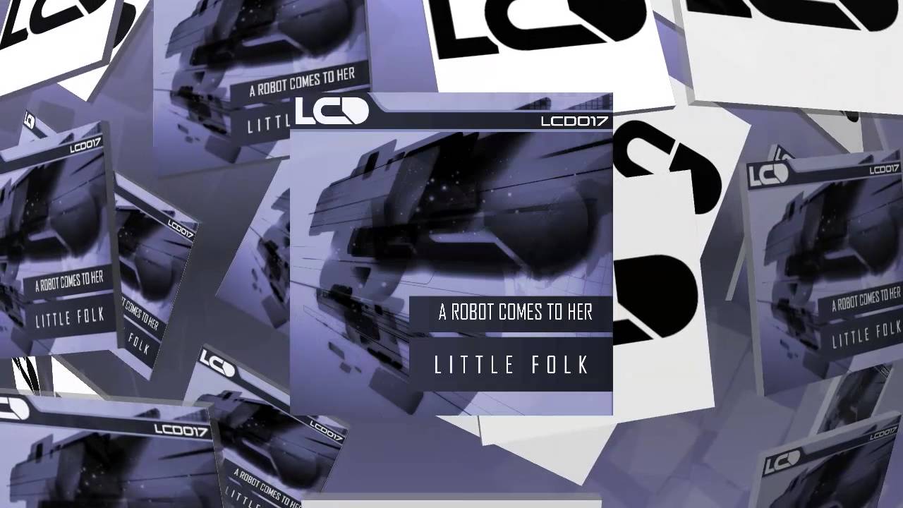 A Robot Comes To Her - Little Folk (L*C*D* Recordings)