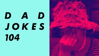 Dad Jokes 104