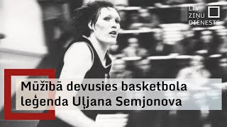 Mūžībā Aizgājusi Izcilā Latviešu Basketboliste Uļjana Semjonova
