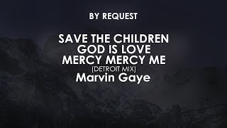 Save The Children/God Is Love/Mercy Mercy Me (Detroit Mix) | Marvin Gaye