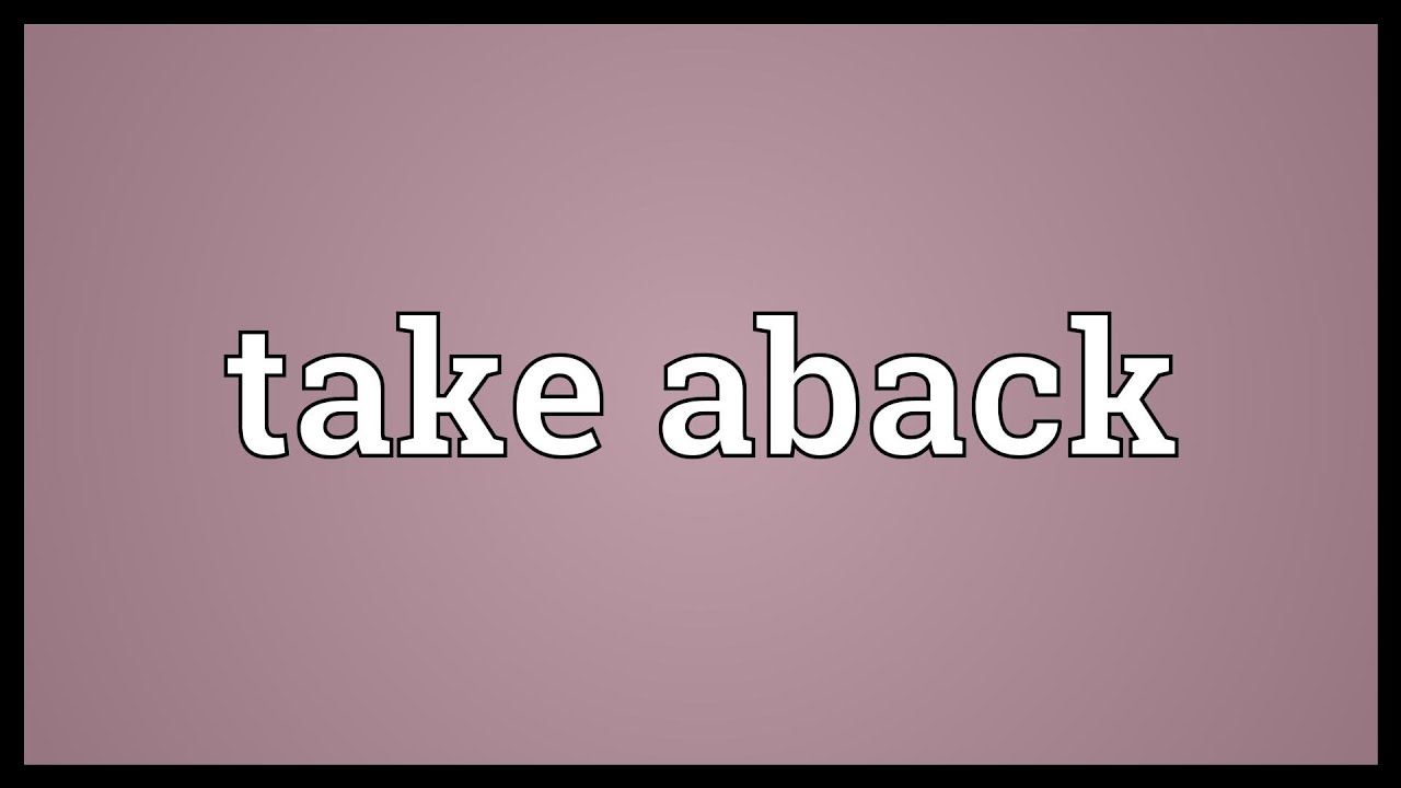 Take Aback Meaning Youtube
