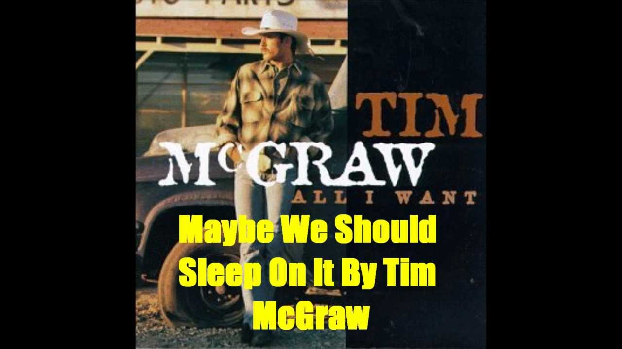 Maybe We Should Sleep On It By Tim McGraw *Lyrics in description* YouTube
