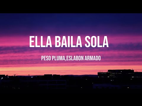 Ella Baila Sola-Peso Pluma,Eslabon Armado (Lyrics/Letras)