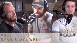 Real Conversations with a REAL Life Hero: Ryan Blackwell - Shoot Me Straight Podcast #003