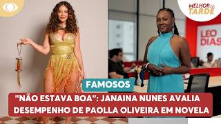 Não Estava Boa Janaina Nunes Avalia Desempenho De Paolla Oliveira