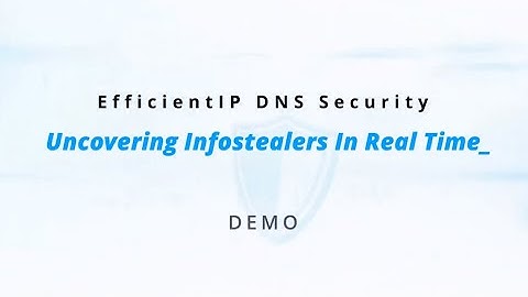 EfficientIP DNS Security Uncovering Infostealers In Real Time - Demo