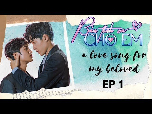 EP 01 - BẢN TÌNH CA CHO EM - A LOVE SONG FOR MY BELOVED - [BOY LOVE SERIES]