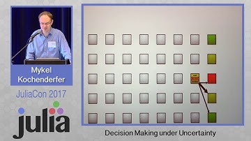 Decision Making under Uncertainty | Mykel Kochenderfer | JuliaCon 2017