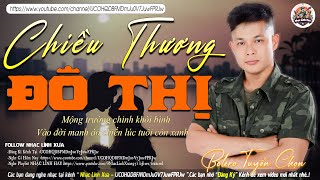CHIỀU THƯƠNG ĐÔ THỊ ➤LK NHẠC LÍNH TUYỂN CHỌN Mới Nhất✔️TOÀN BÀI HAY Bất Hủ 1 Thời-CÔNG TUẤN BOLERO