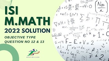 M.MATH ISI 2022 Detailed Solutions | M.MATH PMA 12 & 13 Question With Answer | Objective Explanation