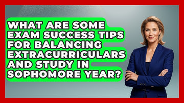 What Are Some Exam Success Tips for Balancing Extracurriculars and Study in Sophomore Year?