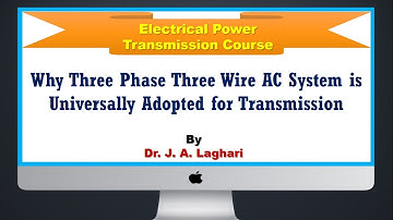 Lecture#9: Why Three Phase Three Wire AC System is Universally Adopted for Transmission