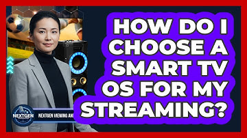 How Do I Choose A Smart TV OS For My Streaming? - NextGen Viewing and Audio