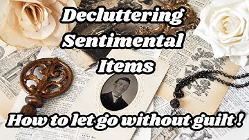 Letting go without guilt ! - Decluttering Sentimental Items
