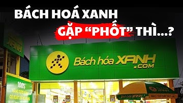 Vì Sao Bách Hóa Xanh Dính Nhiều Phốt Mà Vẫn Mở Rộng Không Ngừng?