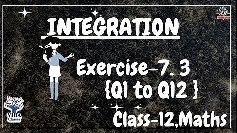 🎯Exercise- 7.3 { Q1 to Q 12}|| Integration|| Ch-7|| Class -12, Ncert Solutions