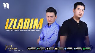 Dilmurod Azimov & Aziz Sharofiddinov - Izladim (audio 2021)