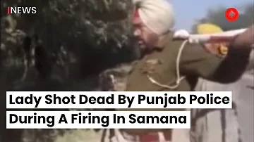 Lady Shot Dead By Punjab Police During A Firing In Samana