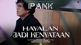 Ipank - Hayalan Jadi Kenyataan (Official Music Video)