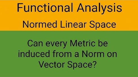 Normed linear space|Can every Metric be induced from norm on Linear Space?|Functional Analysis