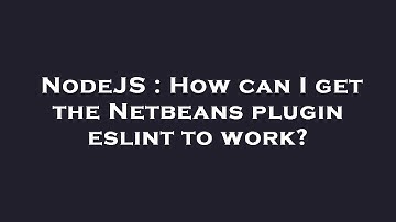 NodeJS : How can I get the Netbeans plugin eslint to work?