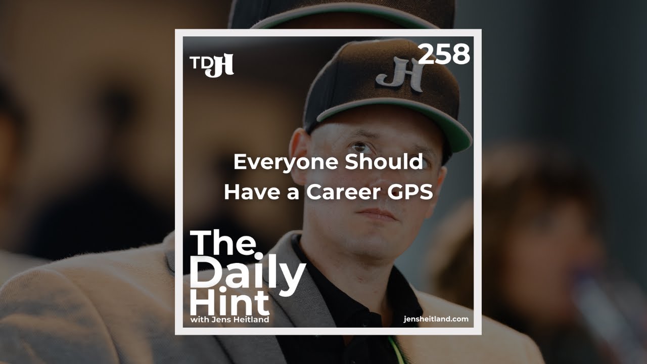 258 - Everyone Should Have a Career GPS - The Daily Hint with Jens Heitland