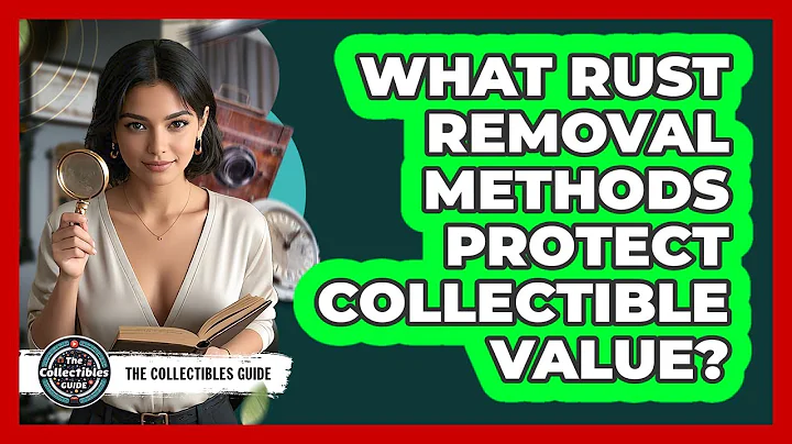 What Rust Removal Methods Protect Collectible Value? - The Collectibles Guide
