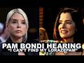 PAM BONDI HEARING: Can she find her LORAZEPAM?