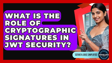 What Is The Role Of Cryptographic Signatures In JWT Security? - Server Logic Simplified
