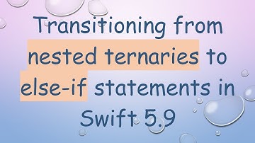 Transitioning from nested ternaries to else-if statements in Swift 5.9