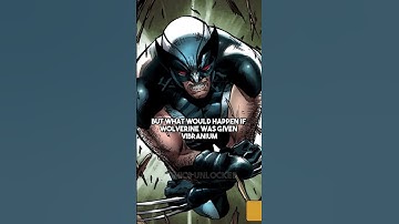 What if Wolverine Had Vibranium instead of Adamantium?