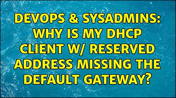 DevOps & SysAdmins: Why is my DHCP client w/ reserved address missing the default gateway?