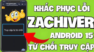 Hướng Dẫn Cách Khắc Phục Lỗi Từ Chối Truy Cập Zachiver Đối Với Những Dòng Android Đời Cao | Nghĩa TV