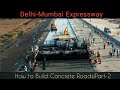 Concrete Road Construction |Part-2  |Delhi-Mumbai Expressway|DLC To PQC Constrction Using IRC code