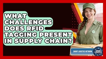What Challenges Does RFID Tagging Present In Supply Chain? - Smart Logistics Network