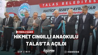HİKMET CINGILLI ANAOKULU TALAS’TA AÇILDI